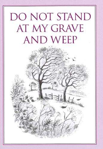 Do Not Stand at My Grave and Weep - Anonymous
