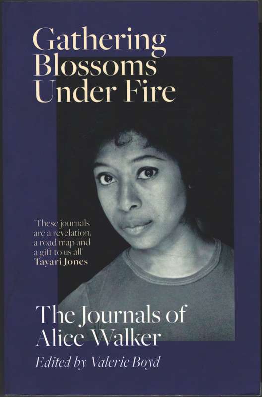 Gathering Blossoms Under Fire: The Journals of Alice Walker - Alice Walker