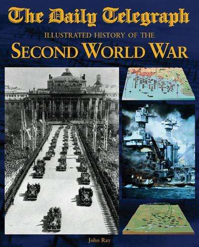 Daily Telegraph Illustrated History of the Second World War, The - John Ray
