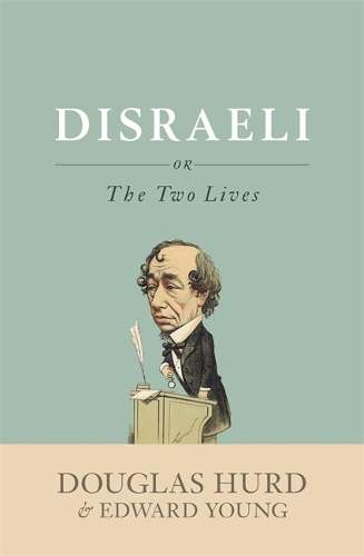 Disraeli - Rt. Hon Lord Douglas Hurd