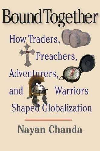 Bound Together. How Traders, Preachers, Adventurers, and Warriors Sh - Chanda, Nayan