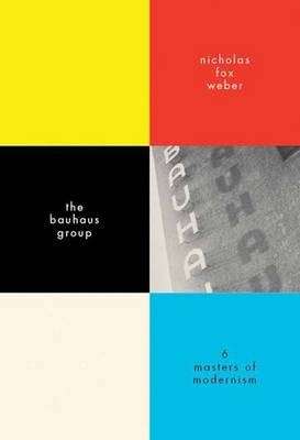 The Bauhaus Group - Nicholas Fox Weber