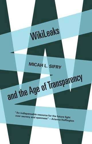 Wikileaks and the Age of Transparency - Micah L. Sifry