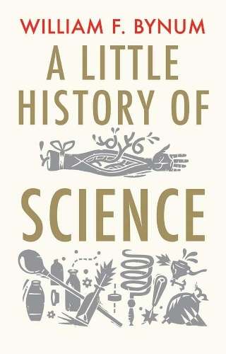 A Little History of Science - William F. Bynum