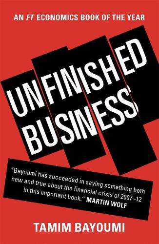 Unfinished Business: The Unexplored Causes of the Financial Crisis a - Tamim Bayoumi