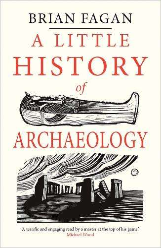 A Little History of Archaeology - Brian Fagan