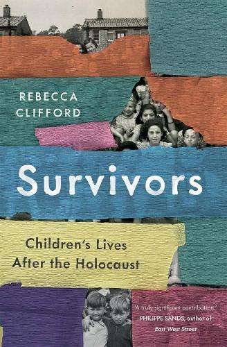 Survivors: Children's Lives After the Holocaust - Rebecca Clifford