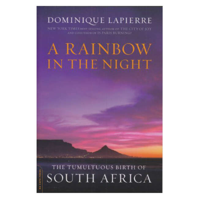 A Rainbow in the Night: The Tumultuous Birth of South Africa - Lapierre, Dominique