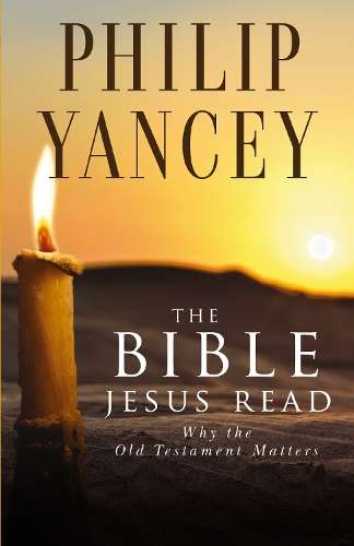 The Bible Jesus Read - Philip Yancey