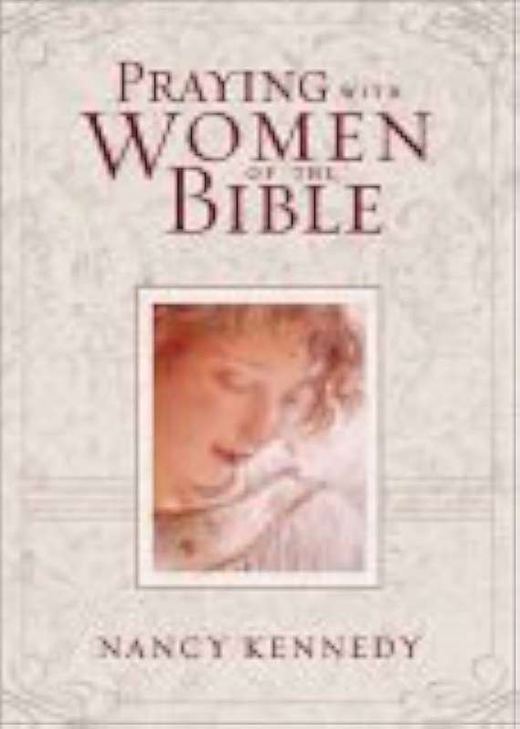 Praying with Women of the Bible - Nancy Kennedy