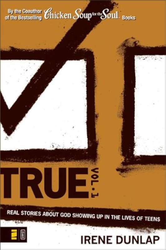 True: Real Stories About God Showing Up in the Lives of Teens v. 1 - DUNLAP,I