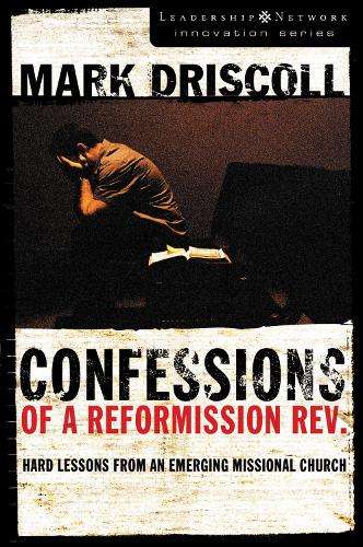 Confessions of a Reformission Rev. - Mark Driscoll