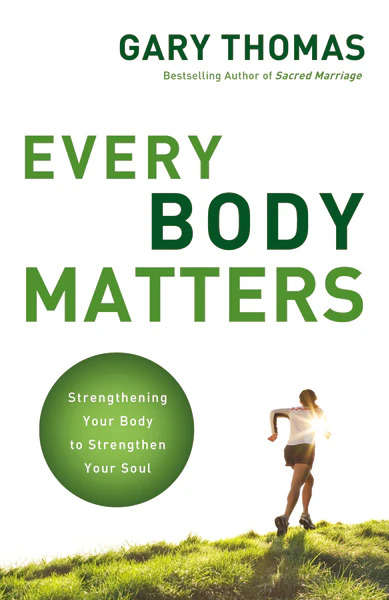 Every Body Matters - Gary L. Thomas