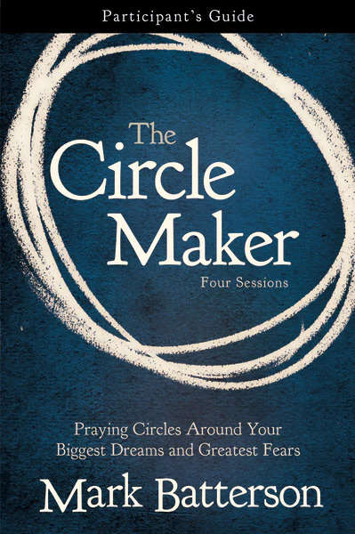 The Circle Maker Participant's Guide - Mark Batterson