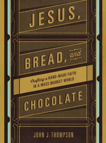 Jesus Bread and Chocolate - John J. Thompson