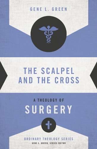 The Scalpel and the Cross - Gene L. Green