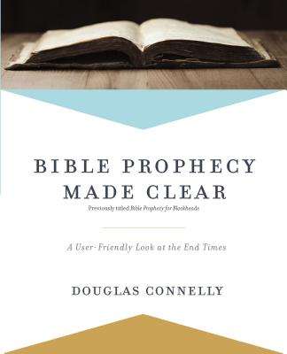 Bible Prophecy Made Clear - Douglas Connelly