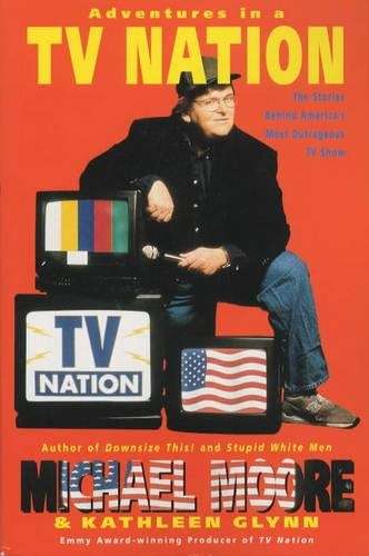 Adventures in a TV Nation - Michael Moore