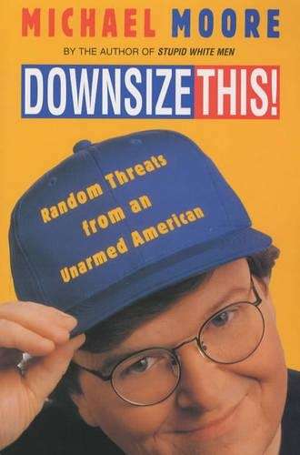 Downsize This - Michael Moore
