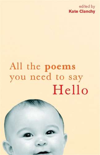 All The Poems You Need to Say Hello - Kate Clanchy