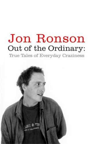 Out of the Ordinary: True Tales of Everyday Craziness - Jon Ronson