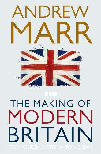 The Making of Modern Britain - Andrew Marr