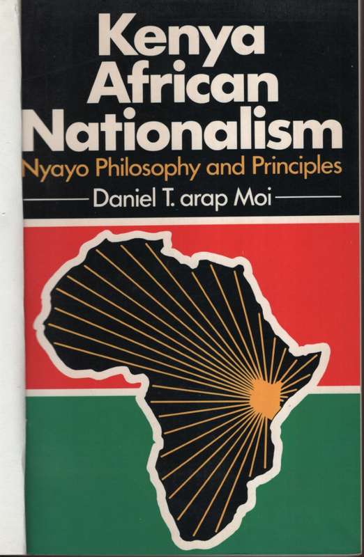Kenya African Nationalism: Nyayo Philosophy and Principles - Moi, Daniel T.