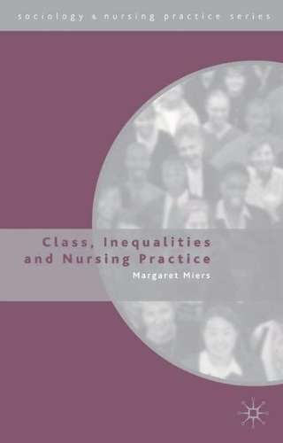 Class Inequalities and Nursing Practice - Margaret Miers