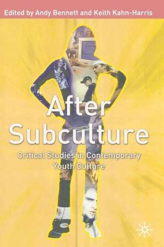 AFTER SUBCULTURE CRITICAL STUDIES IN CON SECONDHAND - BENNETTKAHNHARRIS
