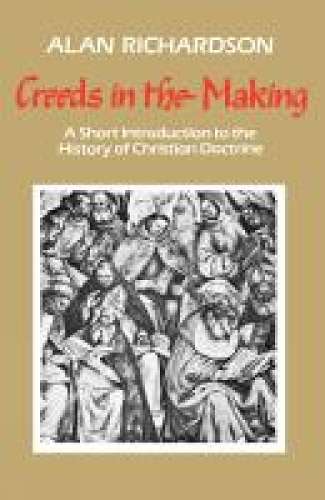 Creeds in the Making - Alan Richardson