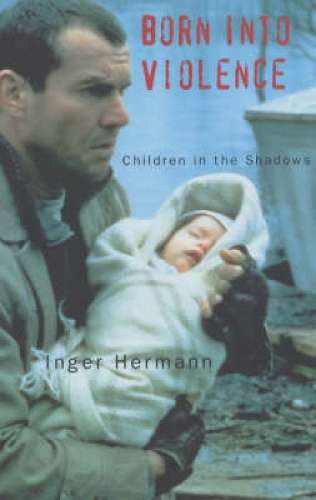 Born into Violence - Inger Hermann