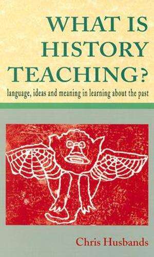 WHAT IS HISTORY TEACHING? - Chris Husbands