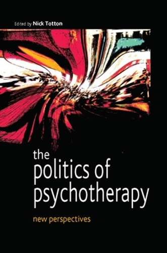 The Politics of Psychotherapy: New Perspectives - Nick Totton