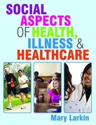 Social Aspects of Health Illness and Healthcare - Mary Larkin