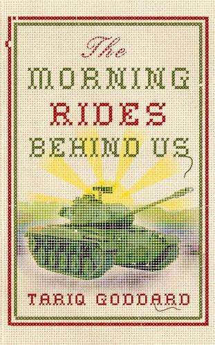 The Morning Rides Behind Us - Tariq Goddard