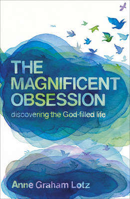 The Magnificent Obsession - Anne Graham Lotz