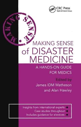 Making Sense of Disaster Medicine: A Hands-on Guide for Medics - Alan Hawley