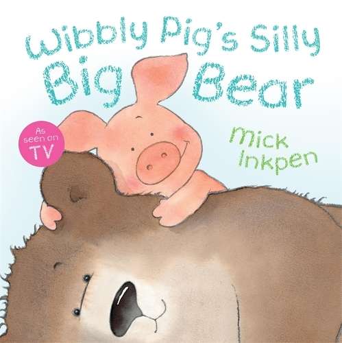 Wibbly Pig: Wibbly Pig's Silly Big Bear - Mick Inkpen
