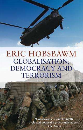 Globalisation Democracy And Terrorism - Eric Hobsbawm