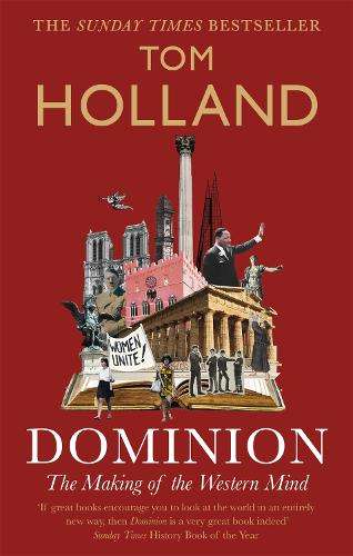Dominion: The Making of the Western Mind - Tom Holland
