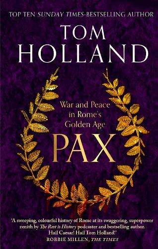 Pax: War and Peace in Rome's Golden Age - THE SUNDAY TIMES BESTSELLE - Tom Holland