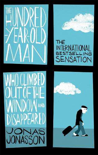 The Hundred-Year-Old Man Who Climbed Out of the Window and Disappear - Jonas Jonasson
