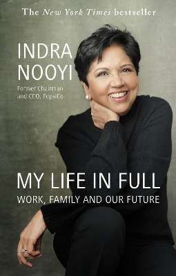 My Life in Full: Work, Family and Our Future - Indra Nooyi