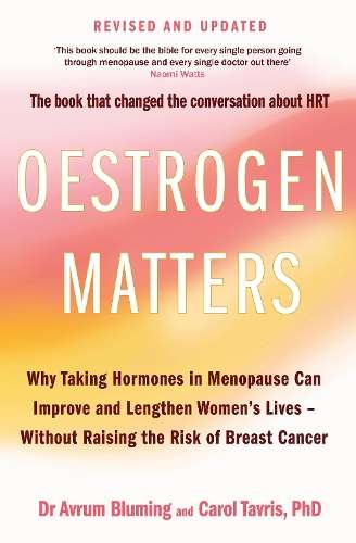 Oestrogen Matters (Revised Edition): Why Taking Hormones in Menopaus - Avrum Bluming, MD