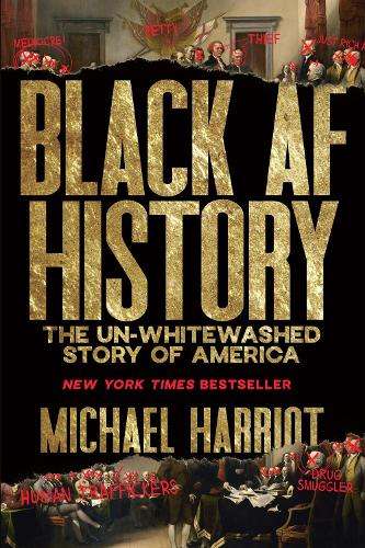 Black AF History: The Un-Whitewashed Story of America - Michael Harriot