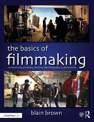 Basics of Filmmaking, The: Screenwriting, Producing, Directing, Cine - Blain Brown