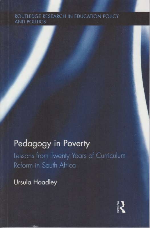 Pedagogy in Poverty: Lessons from Twenty Years of Curriculum Reform  - Ursula Hoadley