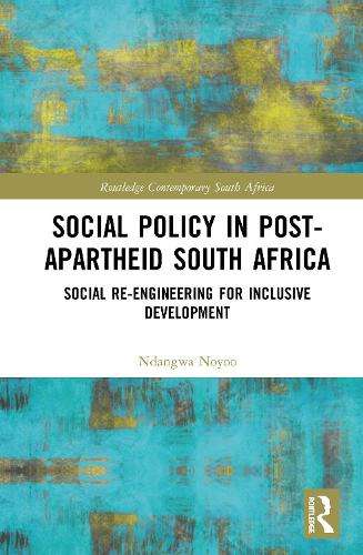 Social Policy in Post-Apartheid South Africa: Social Re-engineering  - Ndangwa Noyoo