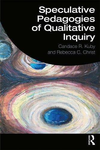 Speculative Pedagogies of Qualitative Inquiry - Candace R. Kuby