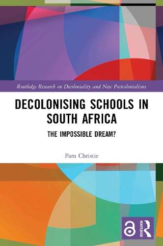 Decolonising Schools in South Africa: The Impossible Dream? - Pam Christie